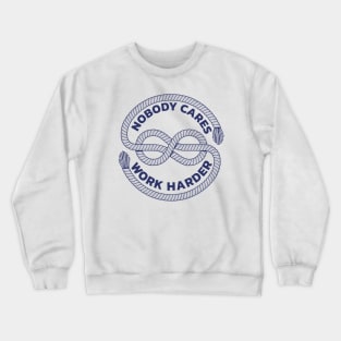 nobody cares work harder Crewneck Sweatshirt